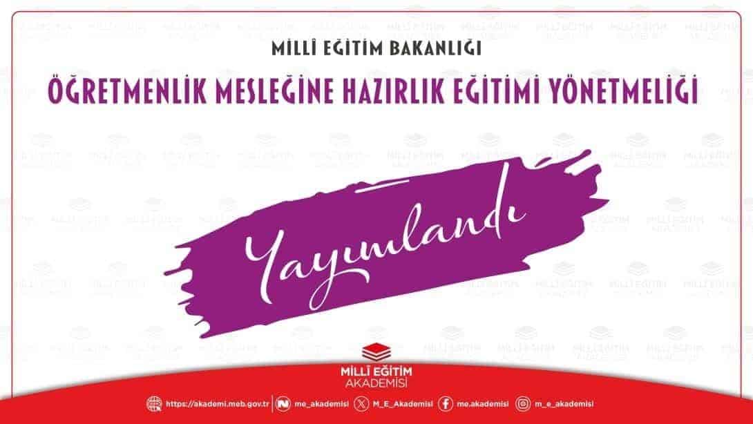 MİLLÎ EĞİTİM BAKANLIĞI ÖĞRETMENLİK MESLEĞİNE HAZIRLIK EĞİTİMİ YÖNETMELİĞİ RESMÎ GAZETE'DE YAYIMLANDI